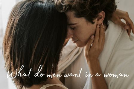 What Do Men Want In A Woman?